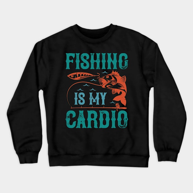 Fishing Is My Cardio Crewneck Sweatshirt by Aratack Kinder